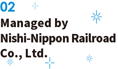 Managed by Nishi-Nippon Railroad Co., Ltd.